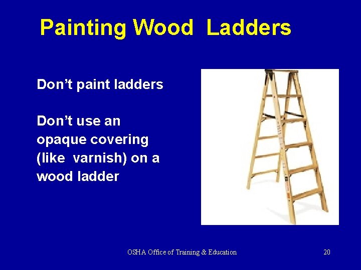 Painting Wood Ladders Don’t paint ladders Don’t use an opaque covering (like varnish) on