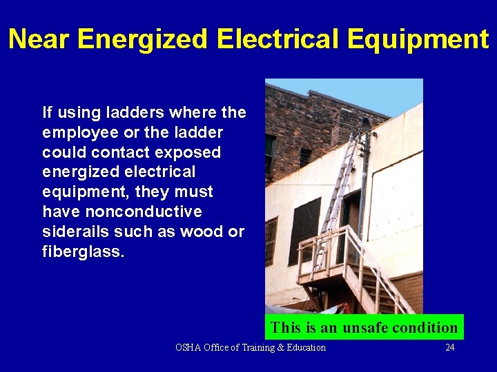 Near Energized Electrical Equipment If using ladders where the employee or the ladder could