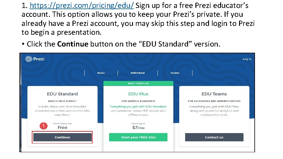 1. https: //prezi. com/pricing/edu/ Sign up for a free Prezi educator’s account. This option