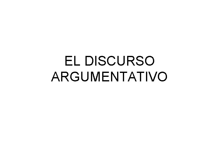 EL DISCURSO ARGUMENTATIVO 