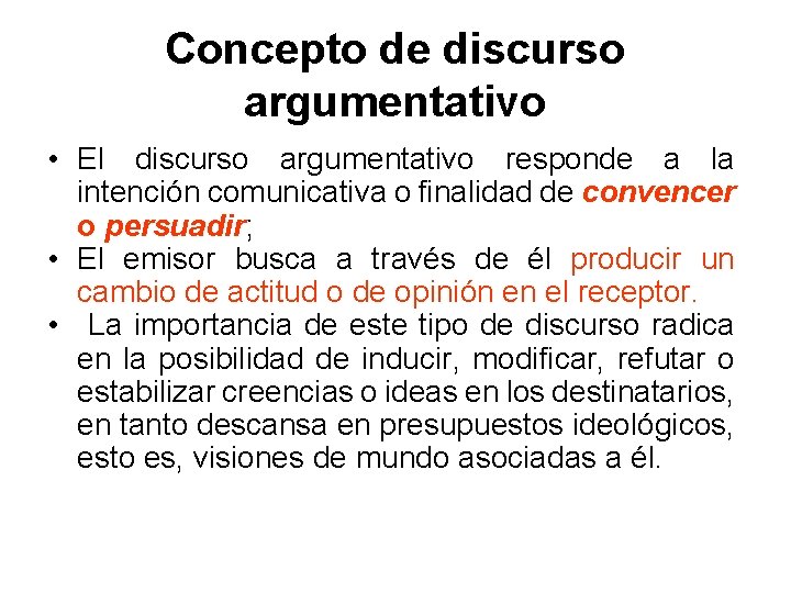 Concepto de discurso argumentativo • El discurso argumentativo responde a la intención comunicativa o