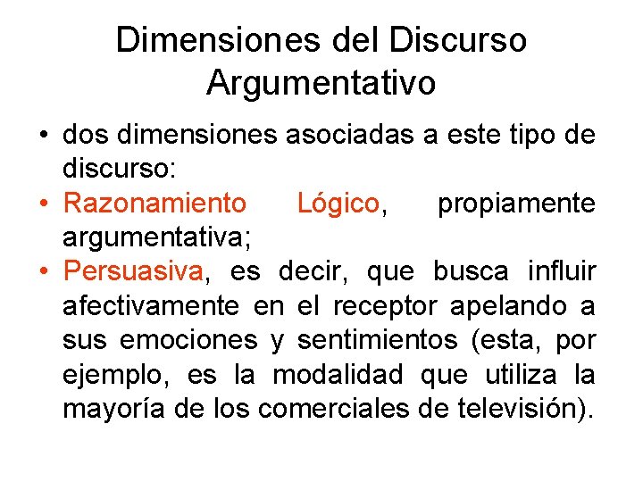 Dimensiones del Discurso Argumentativo • dos dimensiones asociadas a este tipo de discurso: •
