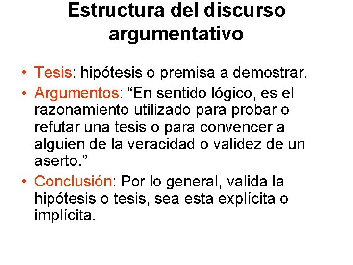 Estructura del discurso argumentativo • Tesis: hipótesis o premisa a demostrar. • Argumentos: “En