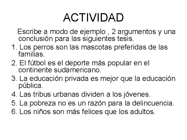 ACTIVIDAD Escribe a modo de ejemplo , 2 argumentos y una conclusión para las