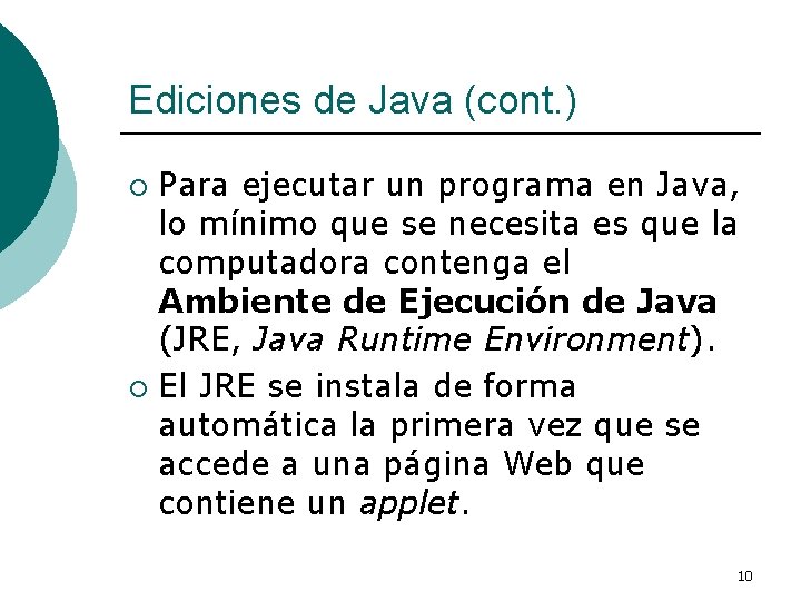 Ediciones de Java (cont. ) Para ejecutar un programa en Java, lo mínimo que