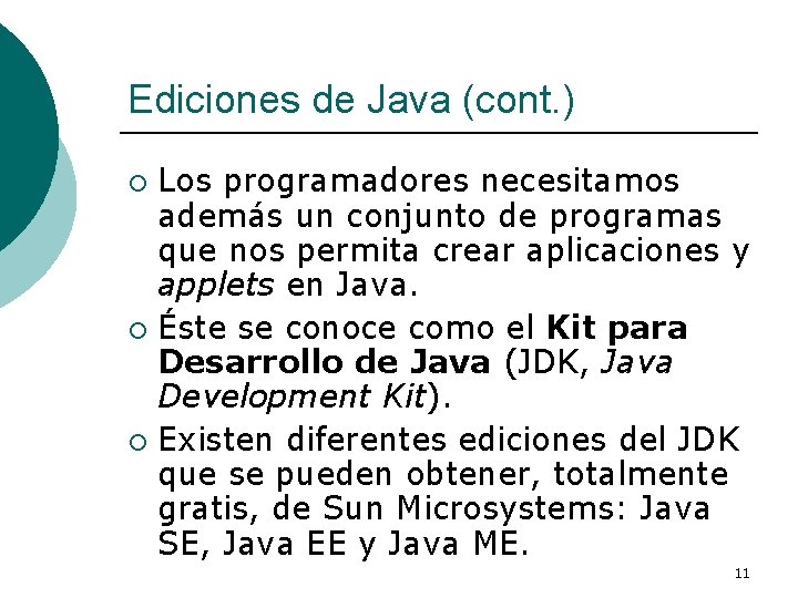 Ediciones de Java (cont. ) Los programadores necesitamos además un conjunto de programas que