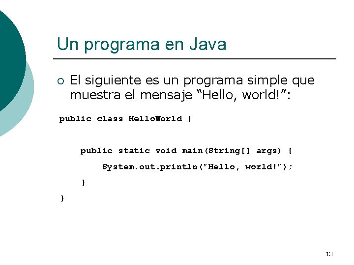 Un programa en Java ¡ El siguiente es un programa simple que muestra el