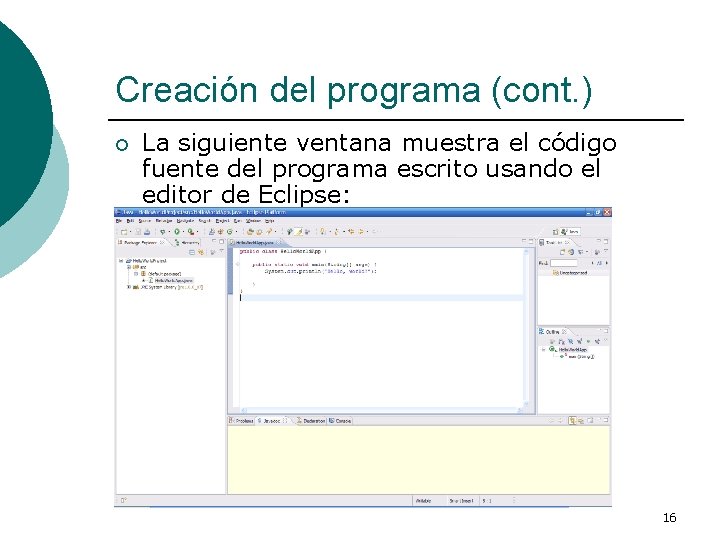 Creación del programa (cont. ) ¡ La siguiente ventana muestra el código fuente del
