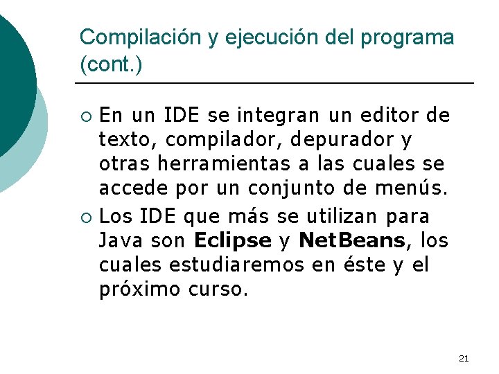 Compilación y ejecución del programa (cont. ) En un IDE se integran un editor