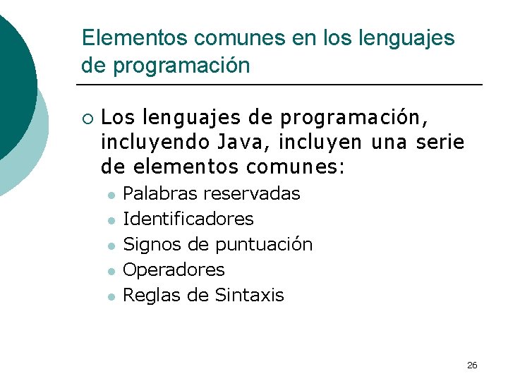 Elementos comunes en los lenguajes de programación ¡ Los lenguajes de programación, incluyendo Java,