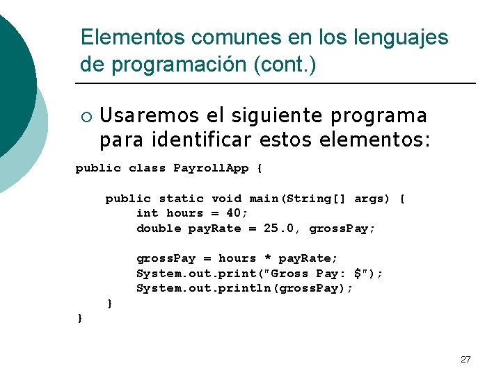 Elementos comunes en los lenguajes de programación (cont. ) ¡ Usaremos el siguiente programa