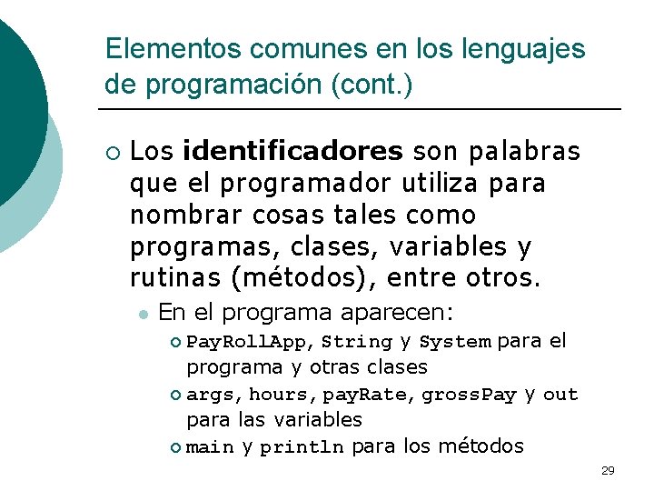 Elementos comunes en los lenguajes de programación (cont. ) ¡ Los identificadores son palabras