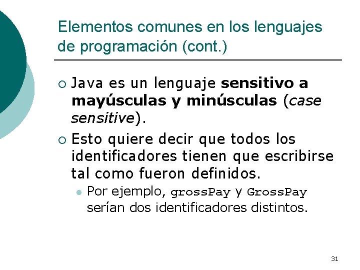 Elementos comunes en los lenguajes de programación (cont. ) Java es un lenguaje sensitivo