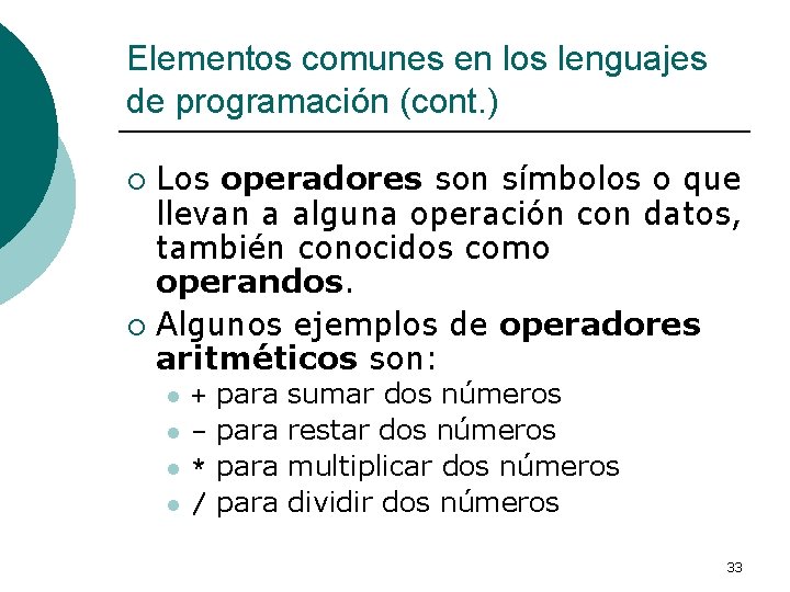 Elementos comunes en los lenguajes de programación (cont. ) Los operadores son símbolos o