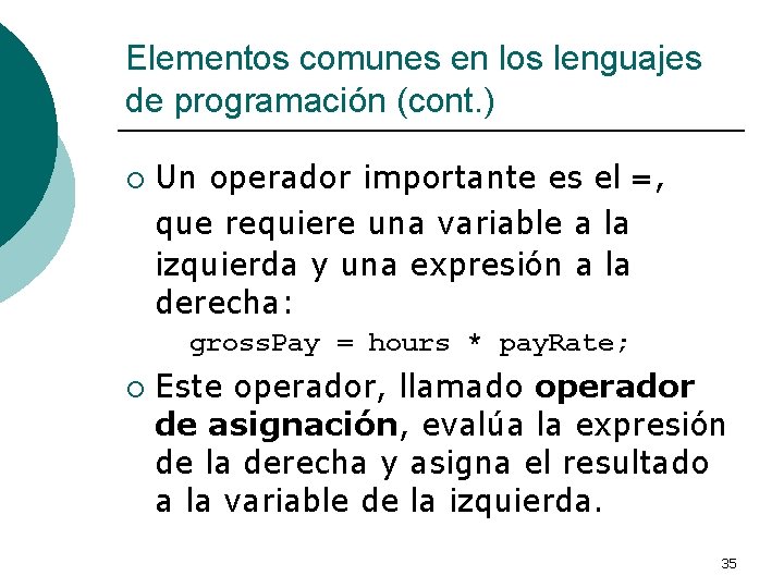 Elementos comunes en los lenguajes de programación (cont. ) ¡ Un operador importante es