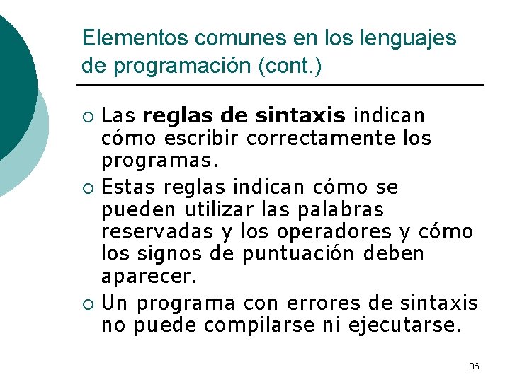 Elementos comunes en los lenguajes de programación (cont. ) Las reglas de sintaxis indican