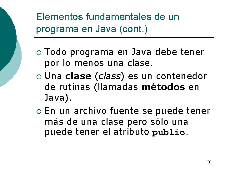 Elementos fundamentales de un programa en Java (cont. ) Todo programa en Java debe