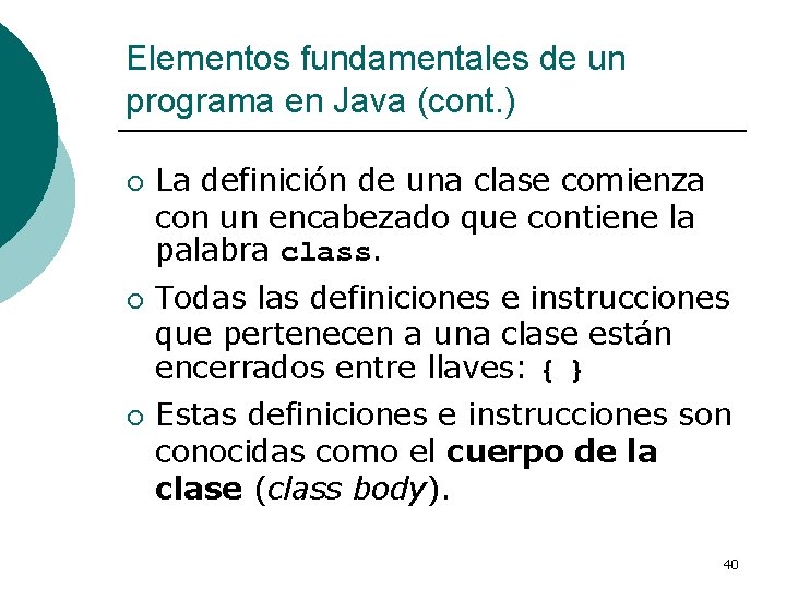 Elementos fundamentales de un programa en Java (cont. ) ¡ ¡ ¡ La definición