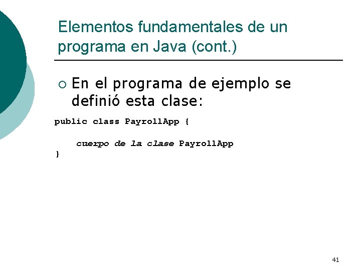 Elementos fundamentales de un programa en Java (cont. ) ¡ En el programa de