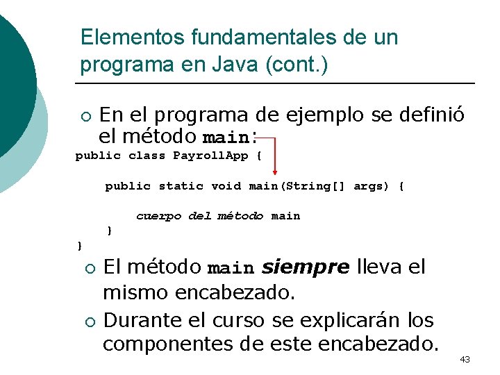 Elementos fundamentales de un programa en Java (cont. ) ¡ En el programa de