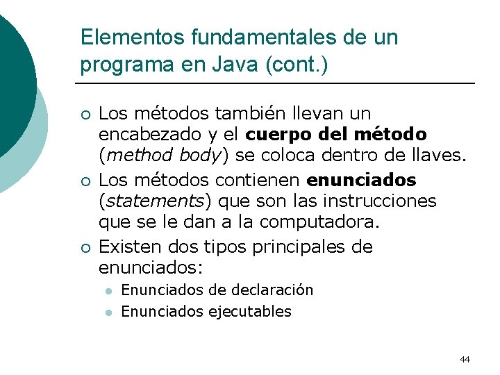 Elementos fundamentales de un programa en Java (cont. ) ¡ ¡ ¡ Los métodos