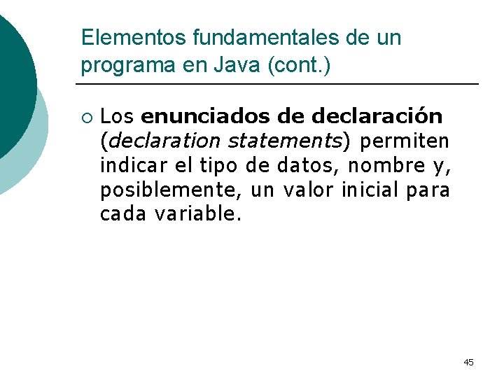 Elementos fundamentales de un programa en Java (cont. ) ¡ Los enunciados de declaración