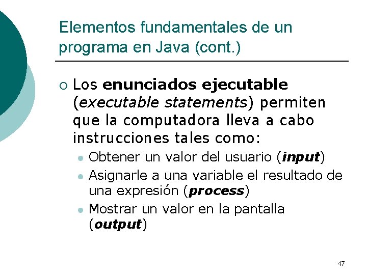 Elementos fundamentales de un programa en Java (cont. ) ¡ Los enunciados ejecutable (executable