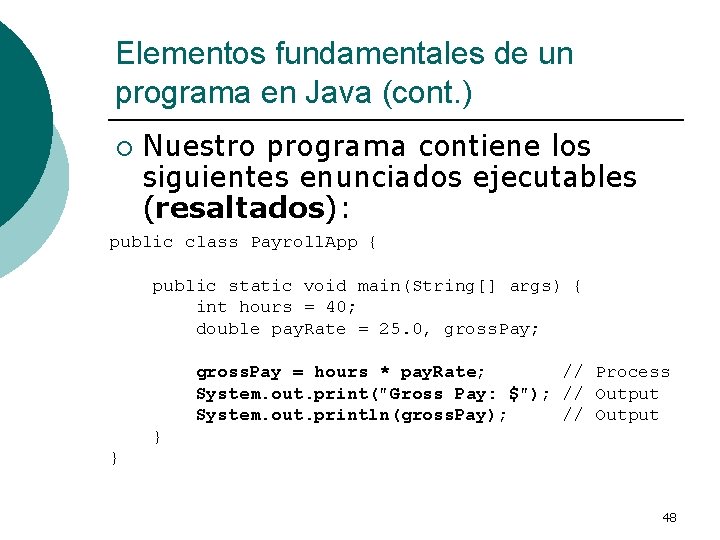 Elementos fundamentales de un programa en Java (cont. ) ¡ Nuestro programa contiene los
