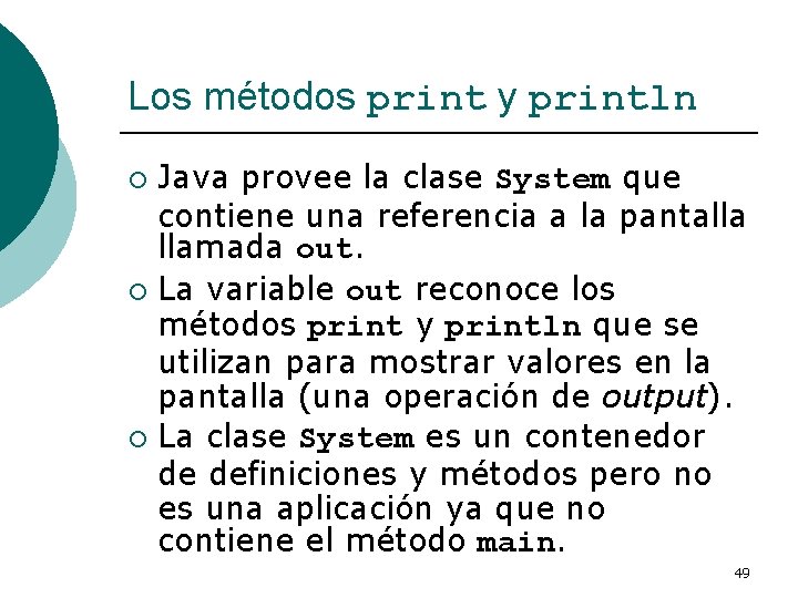 Los métodos print y println Java provee la clase System que contiene una referencia