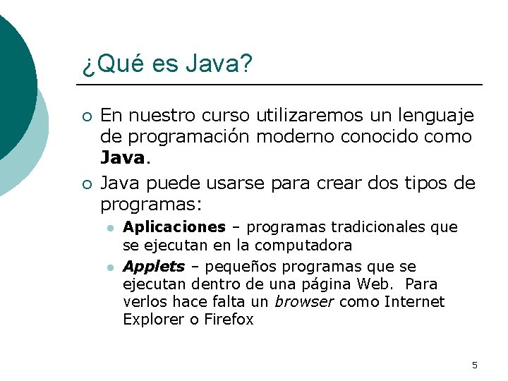 ¿Qué es Java? ¡ ¡ En nuestro curso utilizaremos un lenguaje de programación moderno
