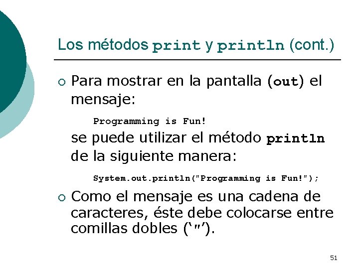 Los métodos print y println (cont. ) ¡ Para mostrar en la pantalla (out)