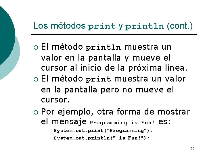Los métodos print y println (cont. ) El método println muestra un valor en