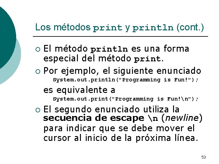 Los métodos print y println (cont. ) El método println es una forma especial