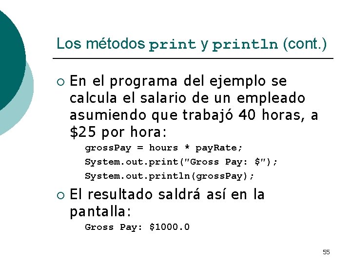 Los métodos print y println (cont. ) ¡ En el programa del ejemplo se