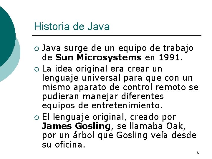 Historia de Java surge de un equipo de trabajo de Sun Microsystems en 1991.