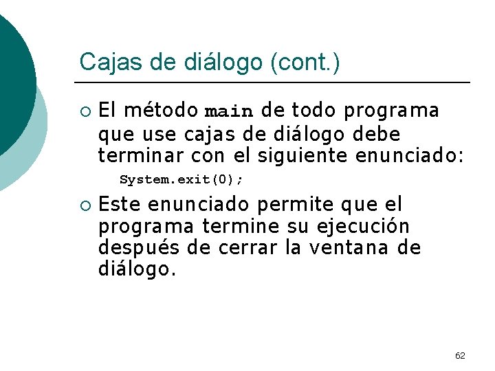 Cajas de diálogo (cont. ) ¡ El método main de todo programa que use