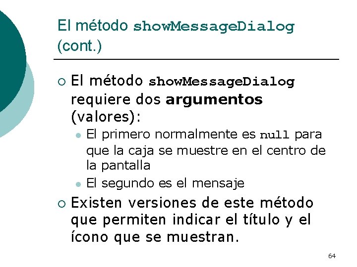 El método show. Message. Dialog (cont. ) ¡ El método show. Message. Dialog requiere