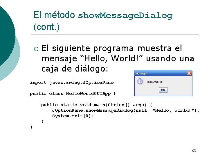 El método show. Message. Dialog (cont. ) ¡ El siguiente programa muestra el mensaje