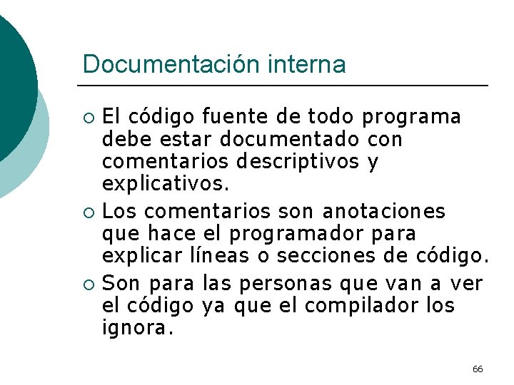 Documentación interna El código fuente de todo programa debe estar documentado con comentarios descriptivos