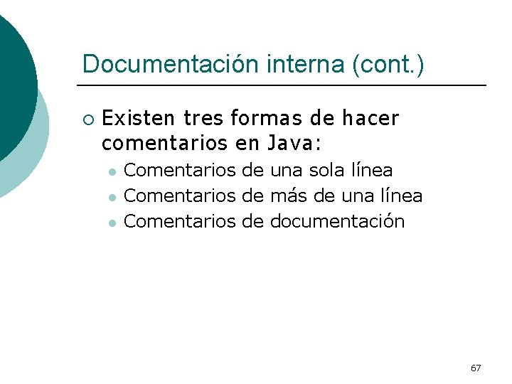 Documentación interna (cont. ) ¡ Existen tres formas de hacer comentarios en Java: l