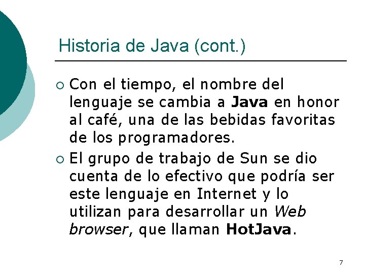 Historia de Java (cont. ) Con el tiempo, el nombre del lenguaje se cambia