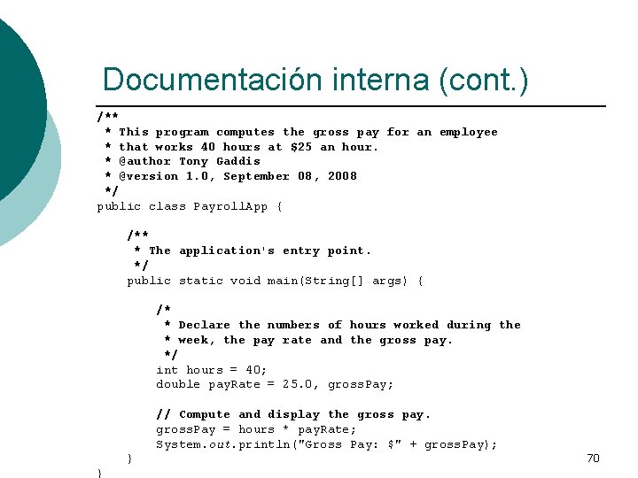 Documentación interna (cont. ) /** * This program computes the gross pay for an