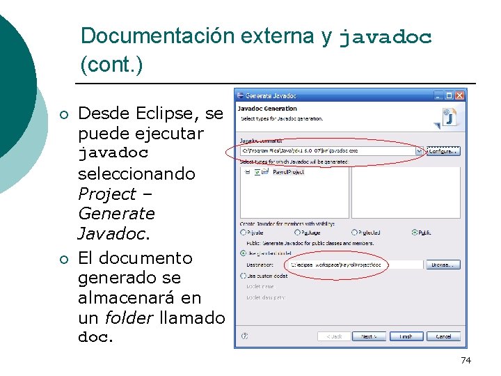 Documentación externa y javadoc (cont. ) ¡ ¡ Desde Eclipse, se puede ejecutar javadoc