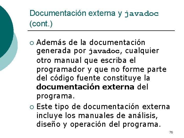 Documentación externa y javadoc (cont. ) Además de la documentación generada por javadoc, cualquier