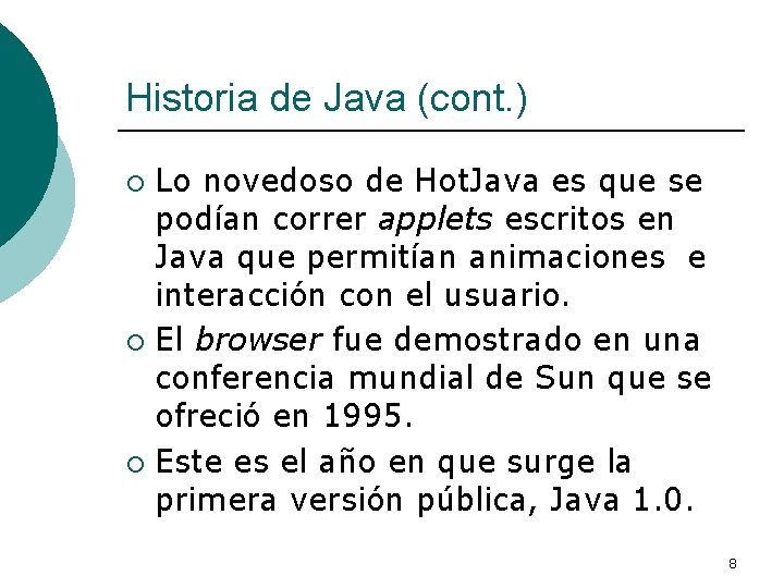 Historia de Java (cont. ) Lo novedoso de Hot. Java es que se podían