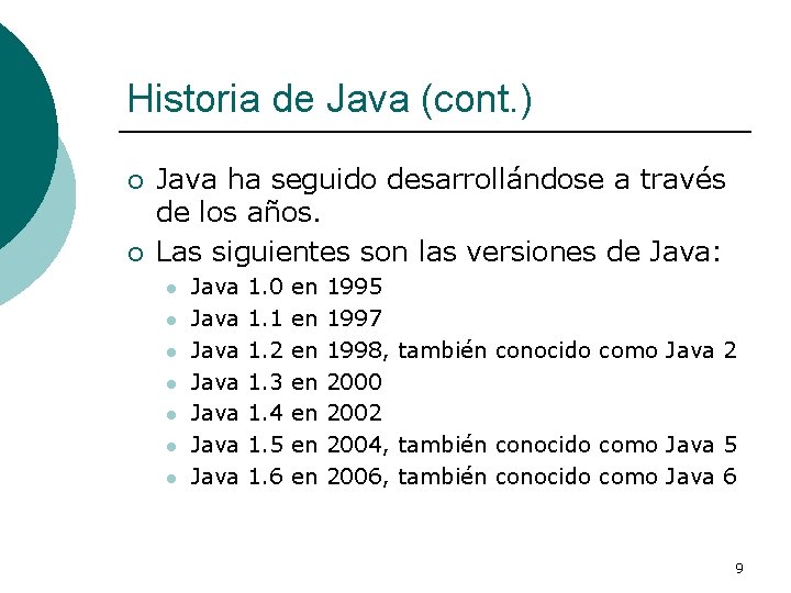 Historia de Java (cont. ) ¡ ¡ Java ha seguido desarrollándose a través de