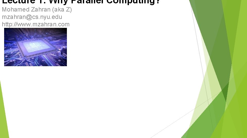 Lecture 1: Why Parallel Computing? Mohamed Zahran (aka Z) mzahran@cs. nyu. edu http: //www.