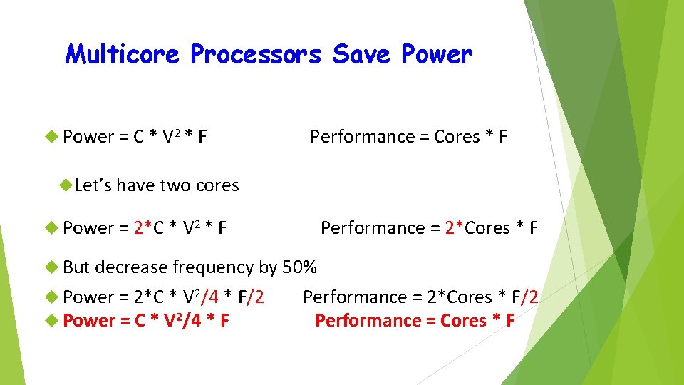 Multicore Processors Save Power = C * V 2 * F Performance = Cores