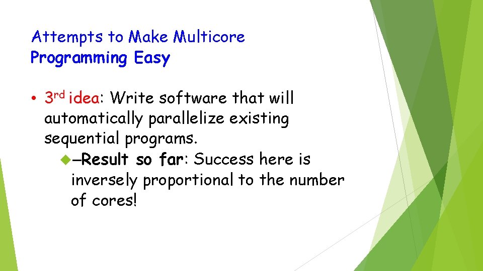 Attempts to Make Multicore Programming Easy • 3 rd idea: Write software that will