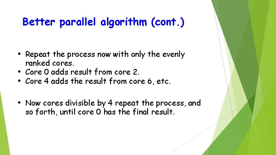 Better parallel algorithm (cont. ) • Repeat the process now with only the evenly